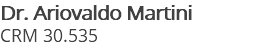 Dr. Ariovaldo Martini CRM 30.535