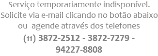 Serviço temporariamente indisponível. Solicite via e-mail clicando no botão abaixo ou agende através dos telefones (11) 3872-2512 - 3872-7279 - 94227-8808